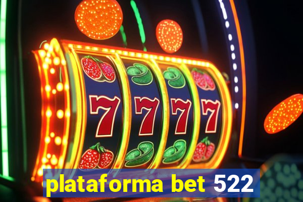 plataforma bet 522